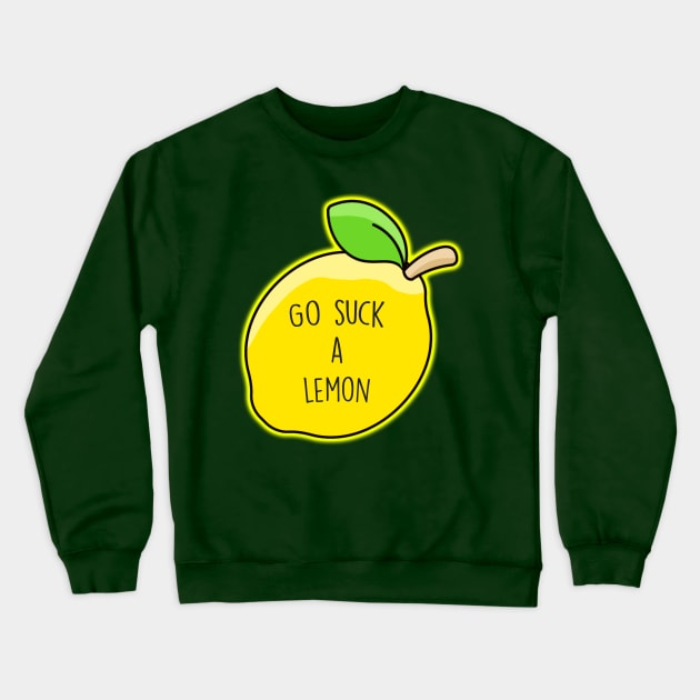 Go Suck A Lemon Crewneck Sweatshirt by Barnyardy